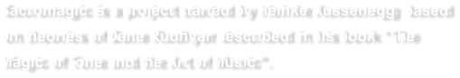 Sacromagic is a project started by Heinke Aussenegg  based on theories of Dane Rudhyar described in his book "The Magic of Tone and the Art of Music".